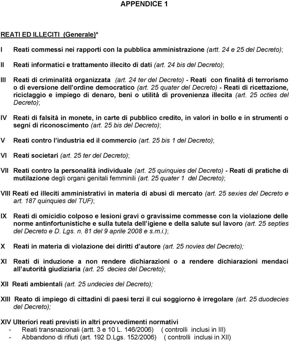 25 quater del Decreto) - Reati di ricettazione, riciclaggio e impiego di denaro, beni o utilità di provenienza illecita (art.