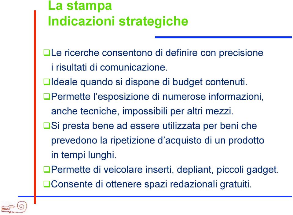 Permette l esposizione di numerose informazioni, anche tecniche, impossibili per altri mezzi.