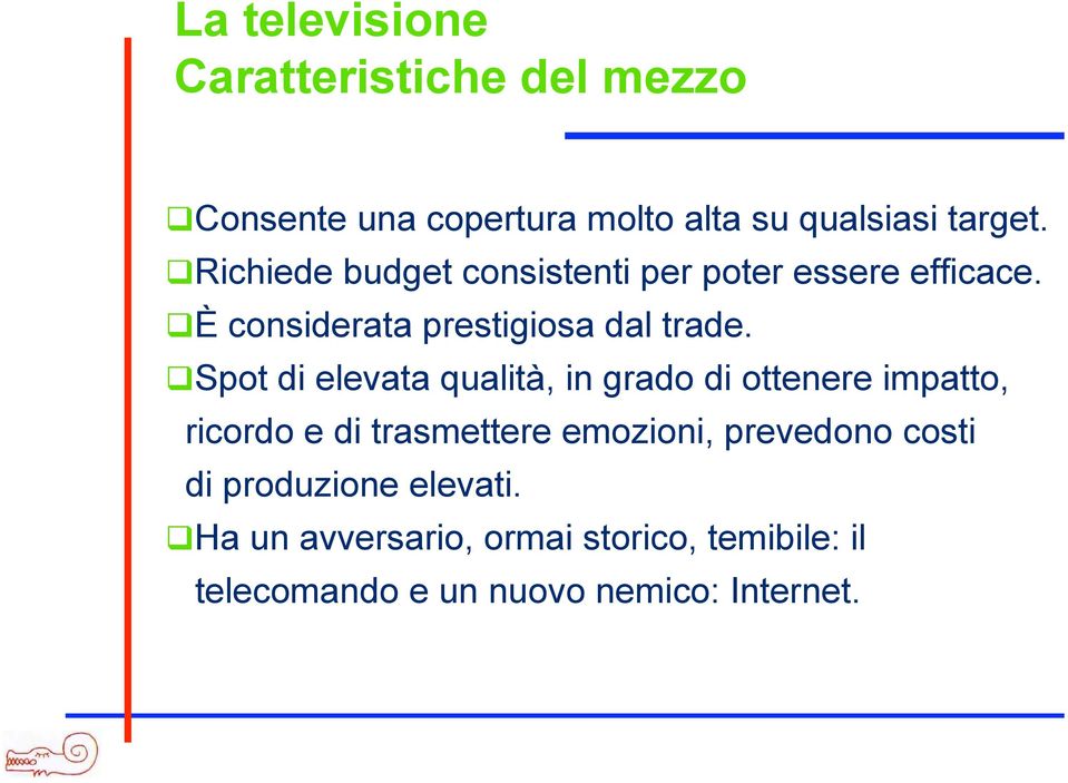 Spot di elevata qualità, in grado di ottenere impatto, ricordo e di trasmettere emozioni, prevedono