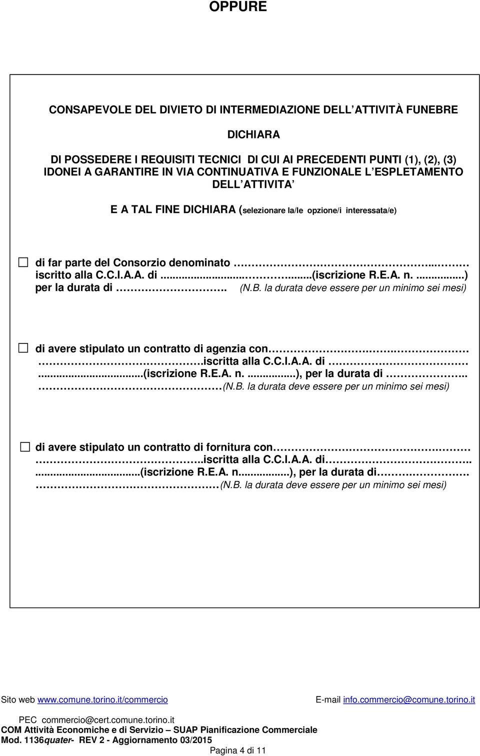 ...) per la durata di. (N.B. la durata deve essere per un minimo sei mesi) di avere stipulato un contratto di agenzia con...iscritta alla C.C.I.A.A. di...(iscrizione R.E.A. n....), per la durata di.