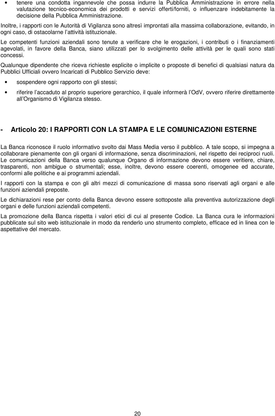 Le cmpetenti funzini aziendali sn tenute a verificare che le ergazini, i cntributi i finanziamenti agevlati, in favre della Banca, sian utilizzati per l svlgiment delle attività per le quali sn stati