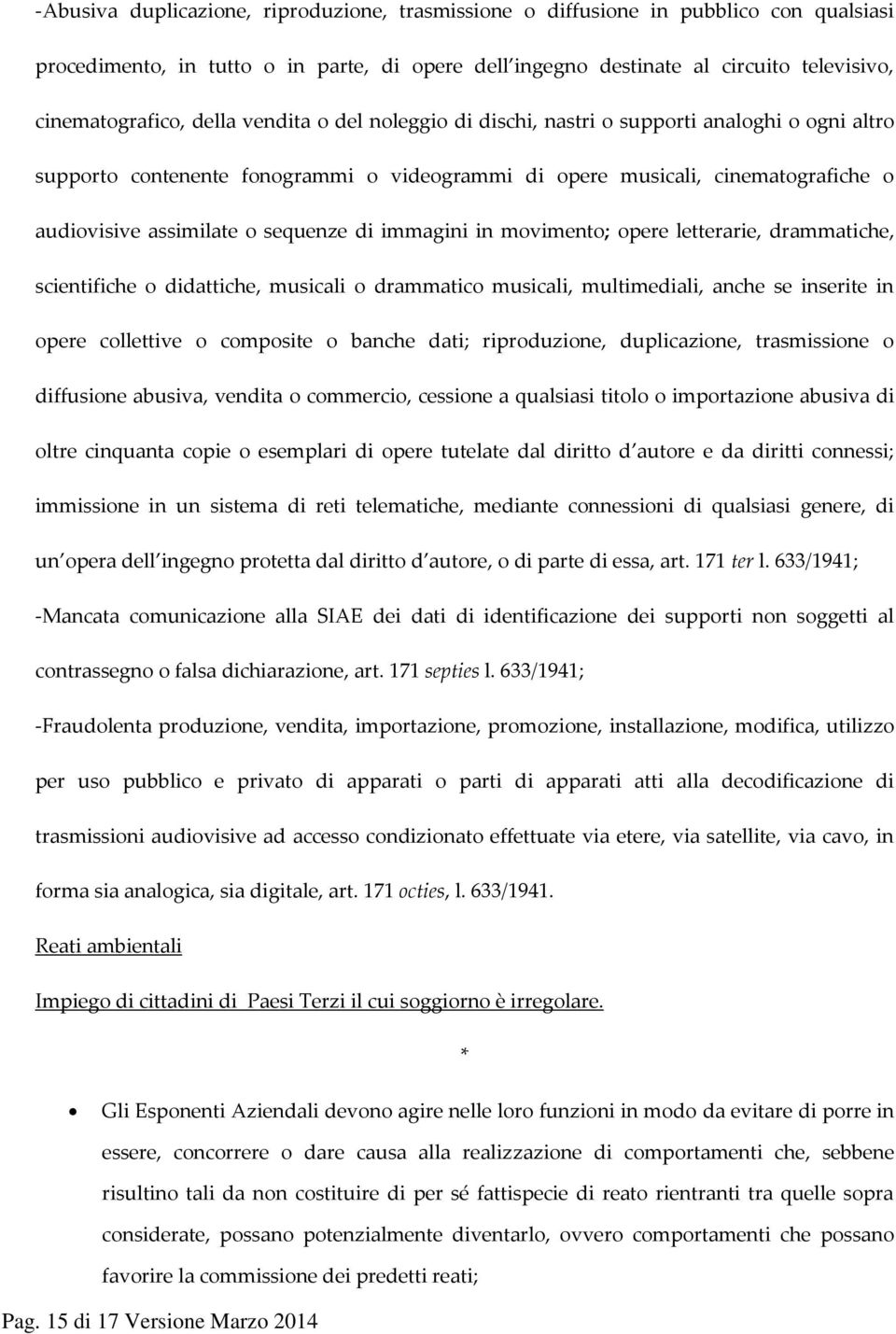 immagini in movimento; opere letterarie, drammatiche, scientifiche o didattiche, musicali o drammatico musicali, multimediali, anche se inserite in opere collettive o composite o banche dati;