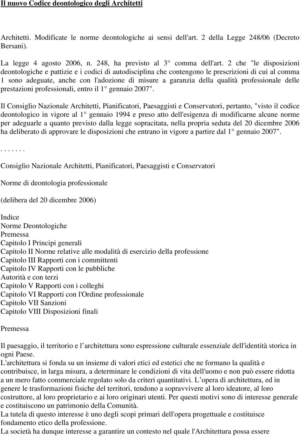 2 che "le disposizioni deontologiche e pattizie e i codici di autodisciplina che contengono le prescrizioni di cui al comma 1 sono adeguate, anche con l'adozione di misure a garanzia della qualità