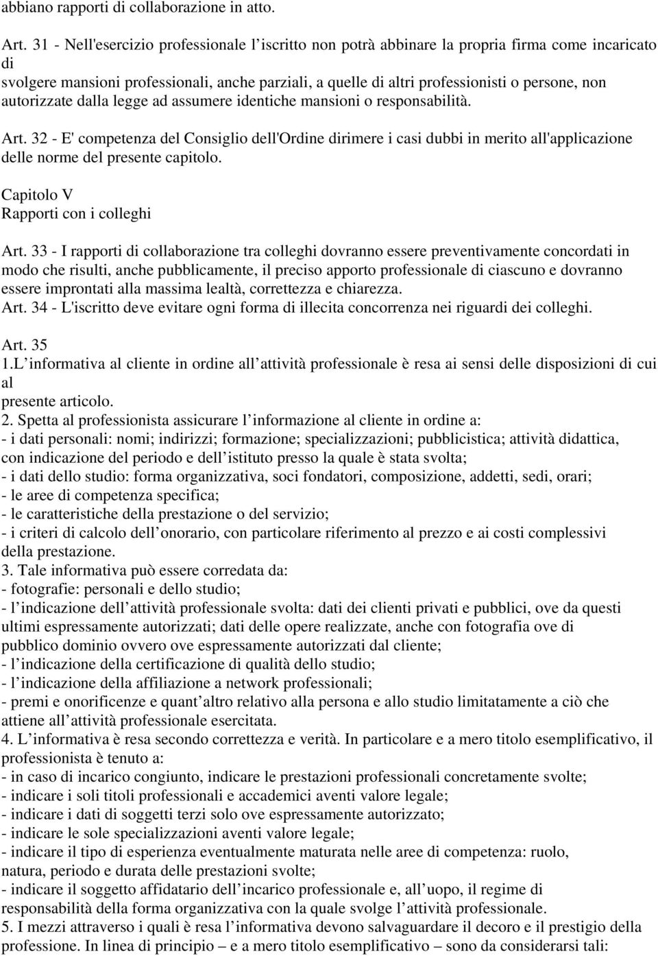 autorizzate dalla legge ad assumere identiche mansioni o responsabilità. Art.