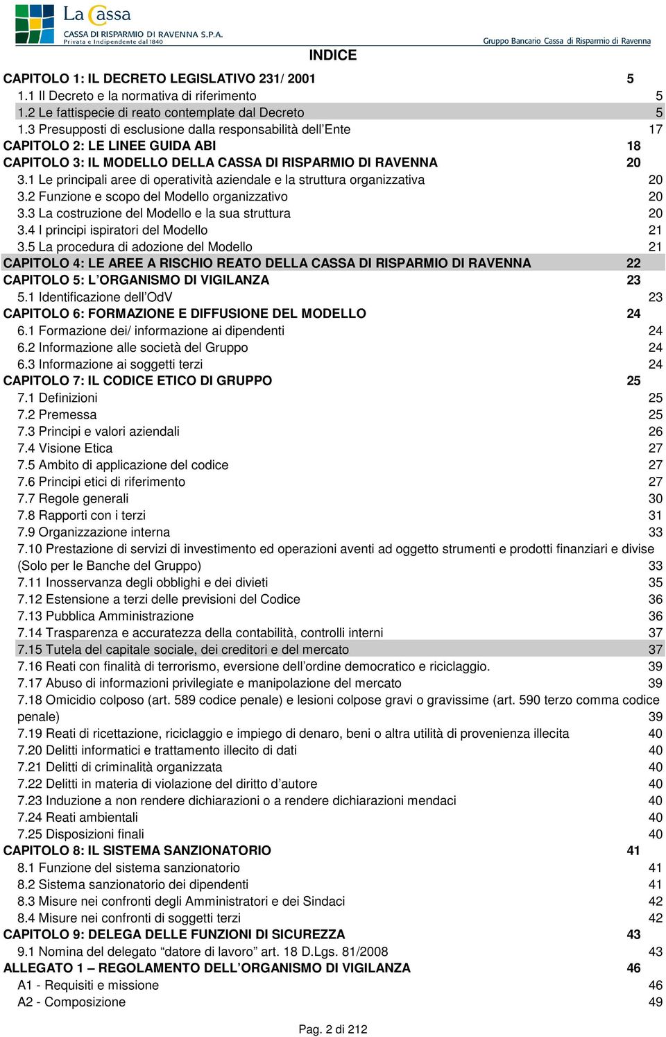 1 Le principali aree di operatività aziendale e la struttura organizzativa 20 3.2 Funzione e scopo del Modello organizzativo 20 3.3 La costruzione del Modello e la sua struttura 20 3.