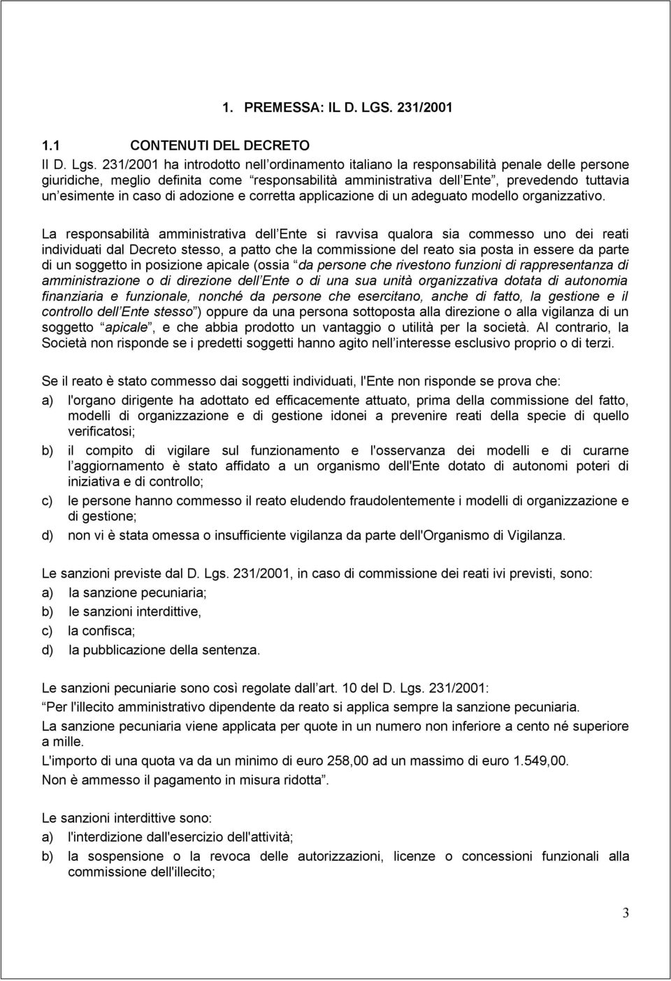 caso di adozione e corretta applicazione di un adeguato modello organizzativo.