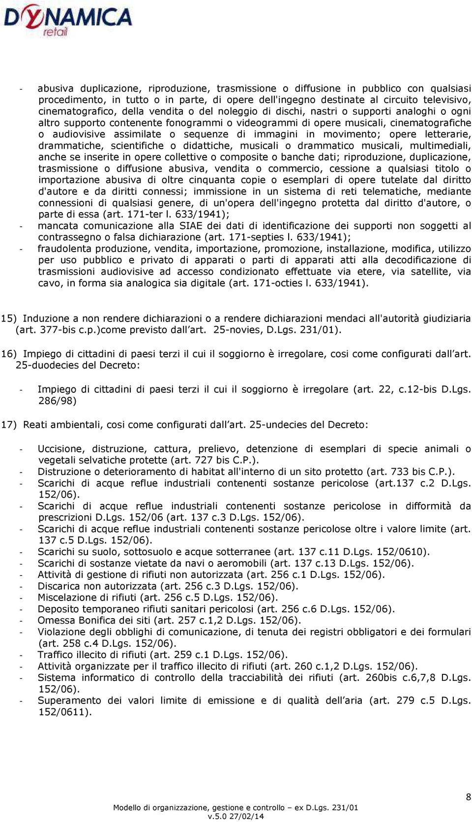 immagini in movimento; opere letterarie, drammatiche, scientifiche o didattiche, musicali o drammatico musicali, multimediali, anche se inserite in opere collettive o composite o banche dati;