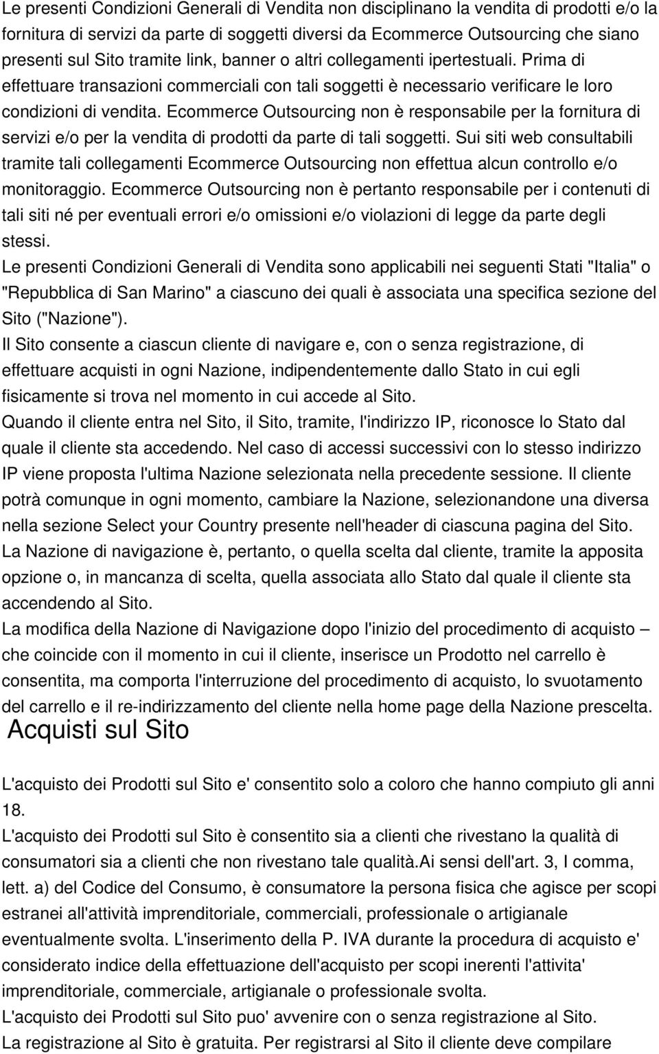 Ecommerce Outsourcing non è responsabile per la fornitura di servizi e/o per la vendita di prodotti da parte di tali soggetti.