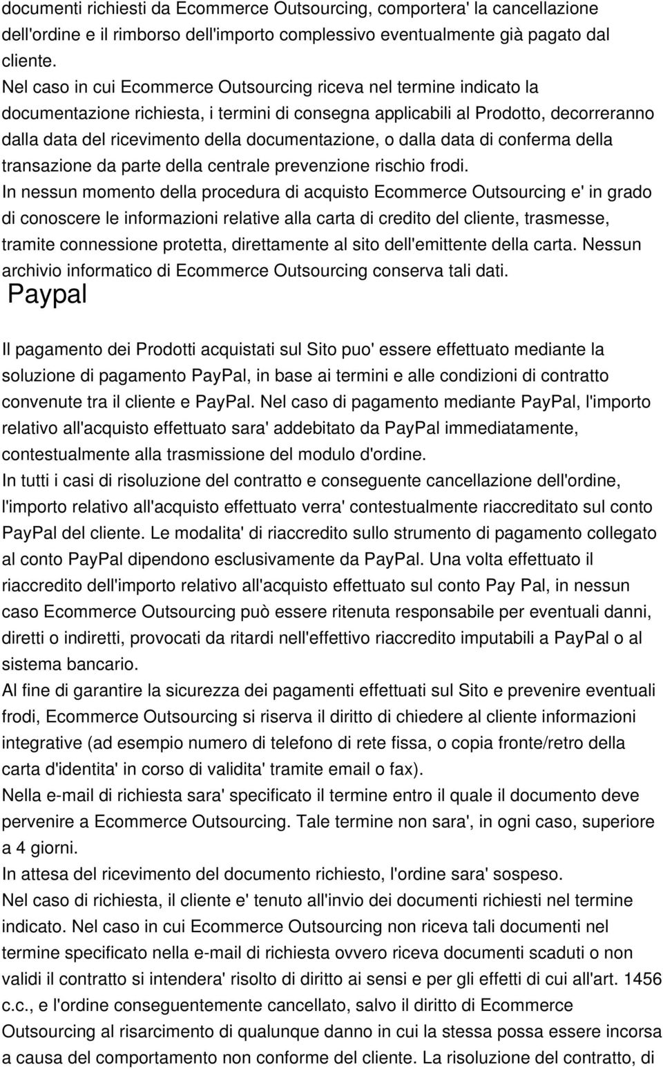 documentazione, o dalla data di conferma della transazione da parte della centrale prevenzione rischio frodi.