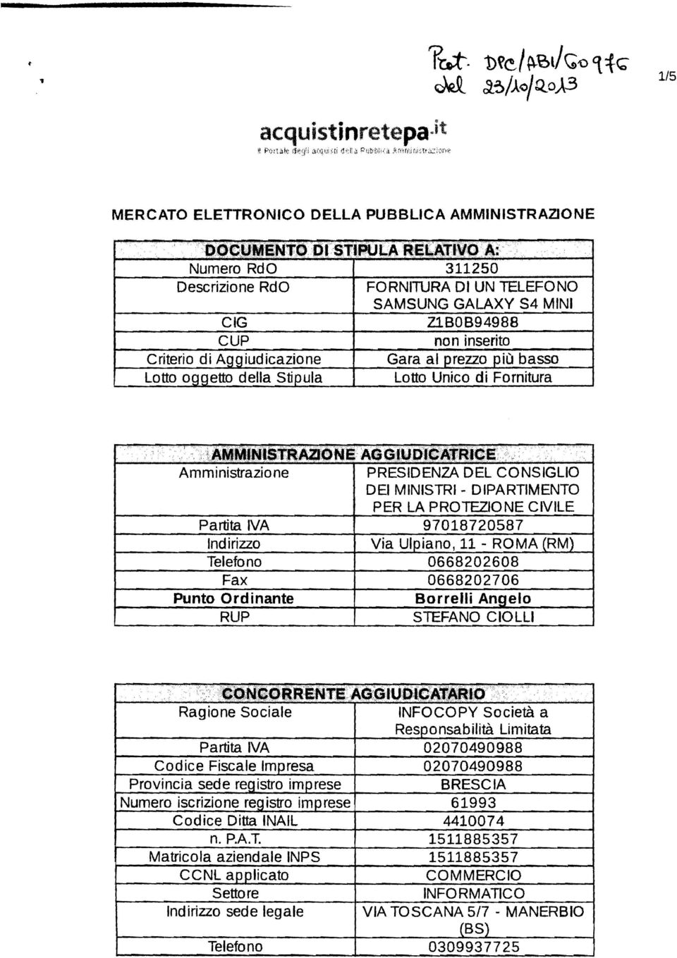 .. ' Numero RdO 311250 Descrizione RdO FORNITURA DI UN TELEFONO SAMSUNG GALAXY S4 MINI CIG Z1BOB94988 CUP non inserito Criterio di Aggiudicazione Gara al Qrezzopiù basso lotto og~etto della Stipula