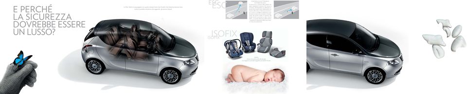 ESC ESC ISOFIX ISOFIX CONTROLLO ELETTRONICO DI STABILITÀ (ESC) Il sistema per il controllo della stabilità che agisce regolando la potenza del motore e la frenata, distribuendola con differente