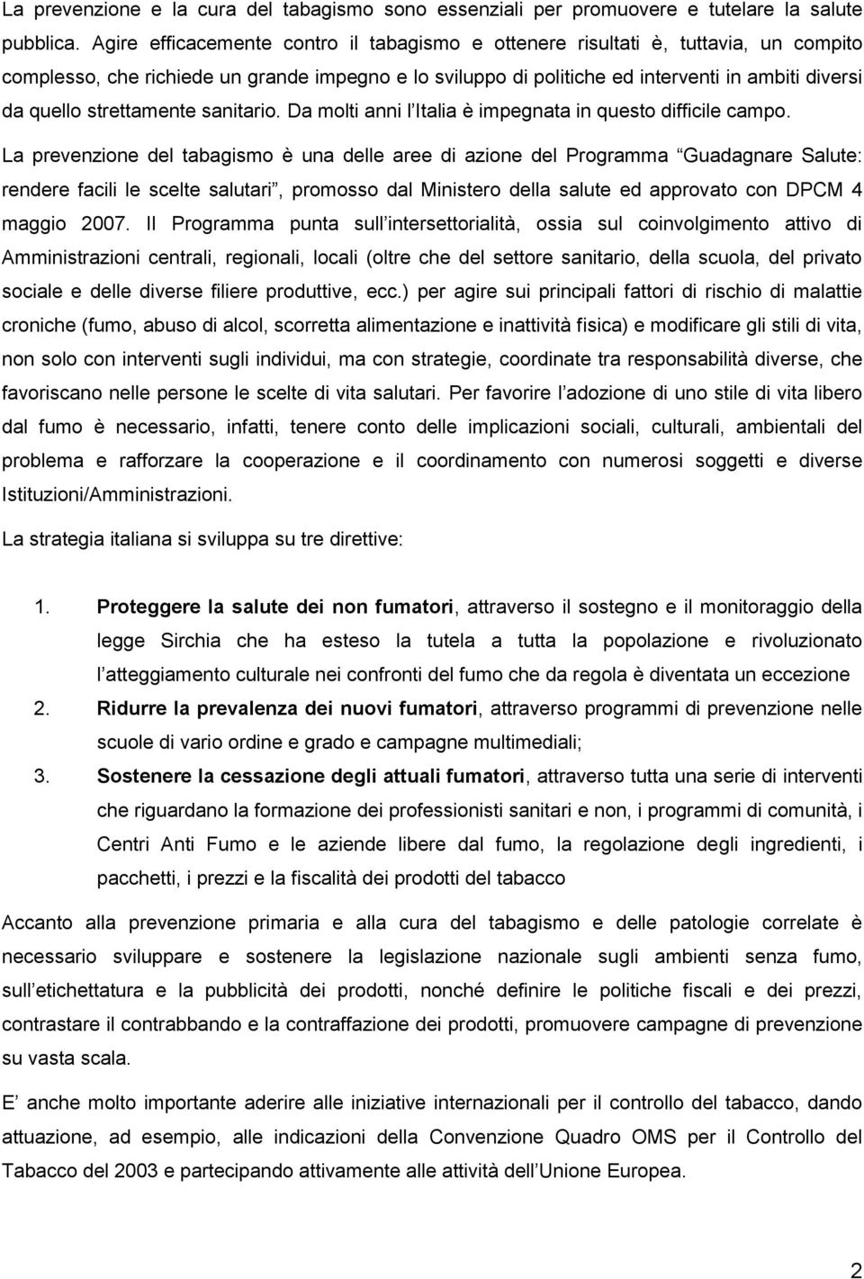 strettamente sanitario. Da molti anni l Italia è impegnata in questo difficile campo.