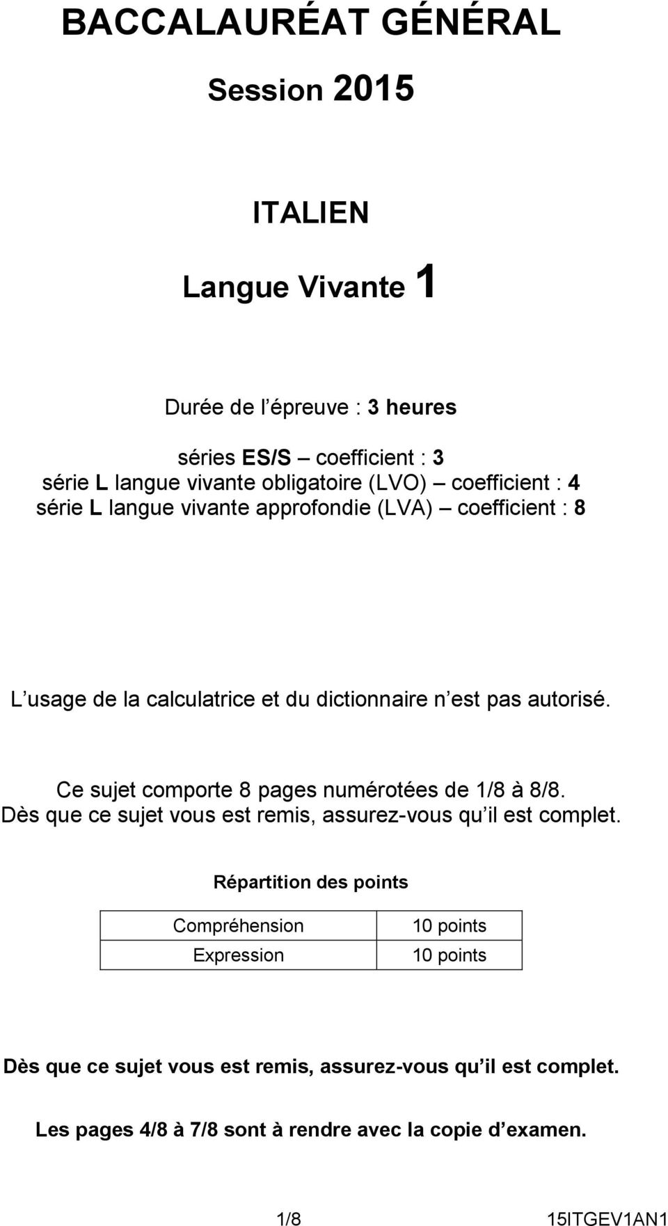 Ce sujet comporte 8 pages numérotées de 1/8 à 8/8. Dès que ce sujet vous est remis, assurez-vous qu il est complet.