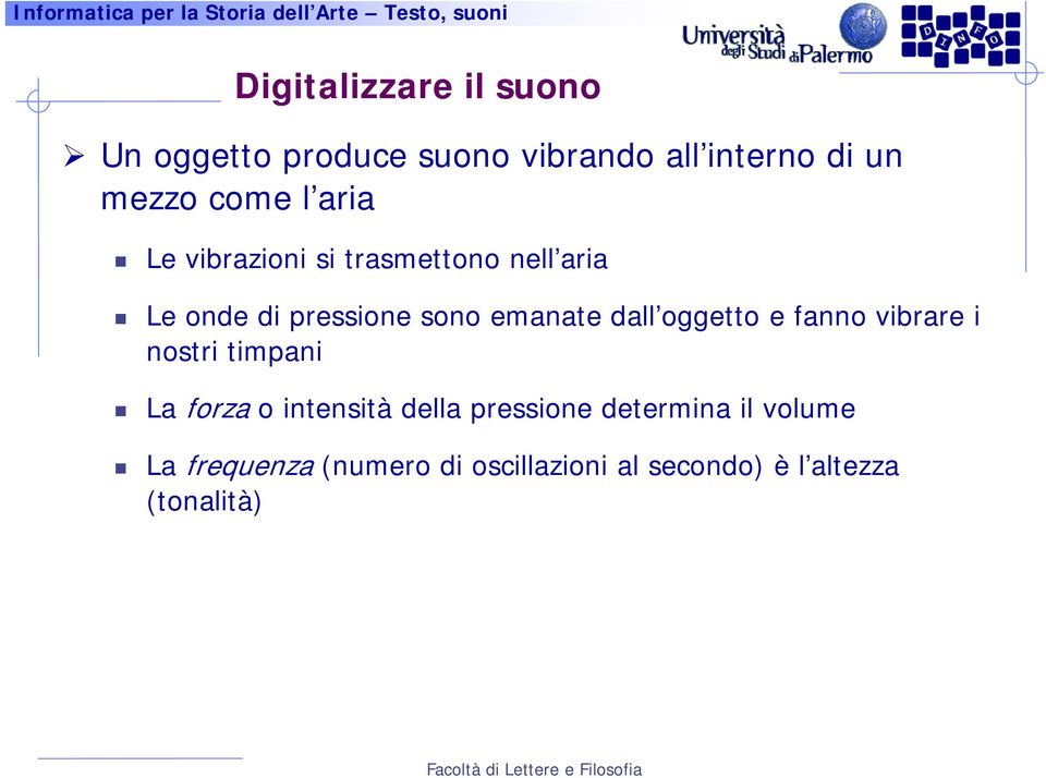 dall oggetto e fanno vibrare i nostri timpani La forza o intensità della pressione