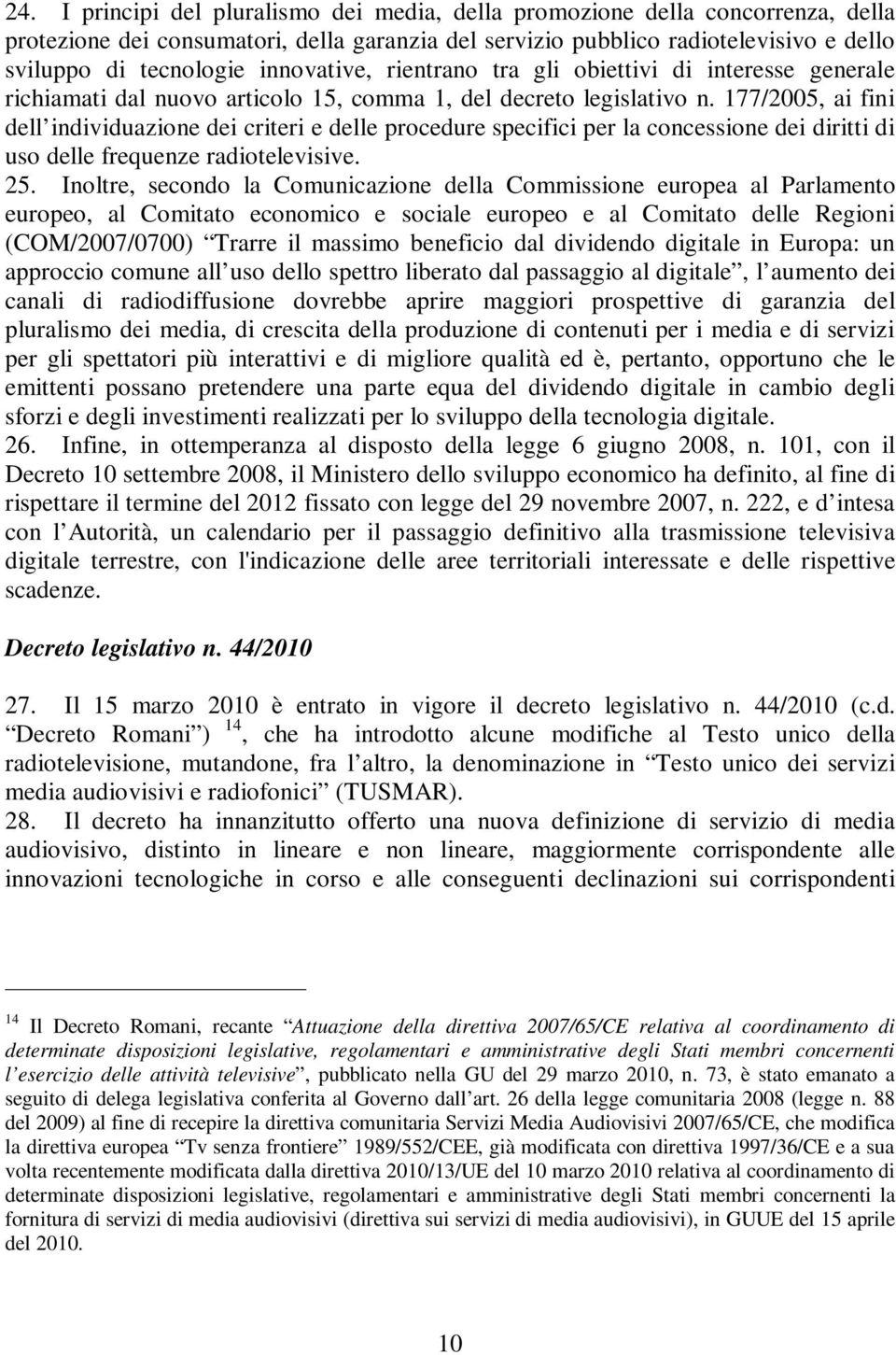 177/2005, ai fini dell individuazione dei criteri e delle procedure specifici per la concessione dei diritti di uso delle frequenze radiotelevisive. 25.