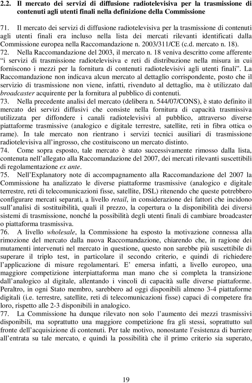 Raccomandazione n. 2003/311/CE (c.d. mercato n. 18). 72. Nella Raccomandazione del 2003, il mercato n.