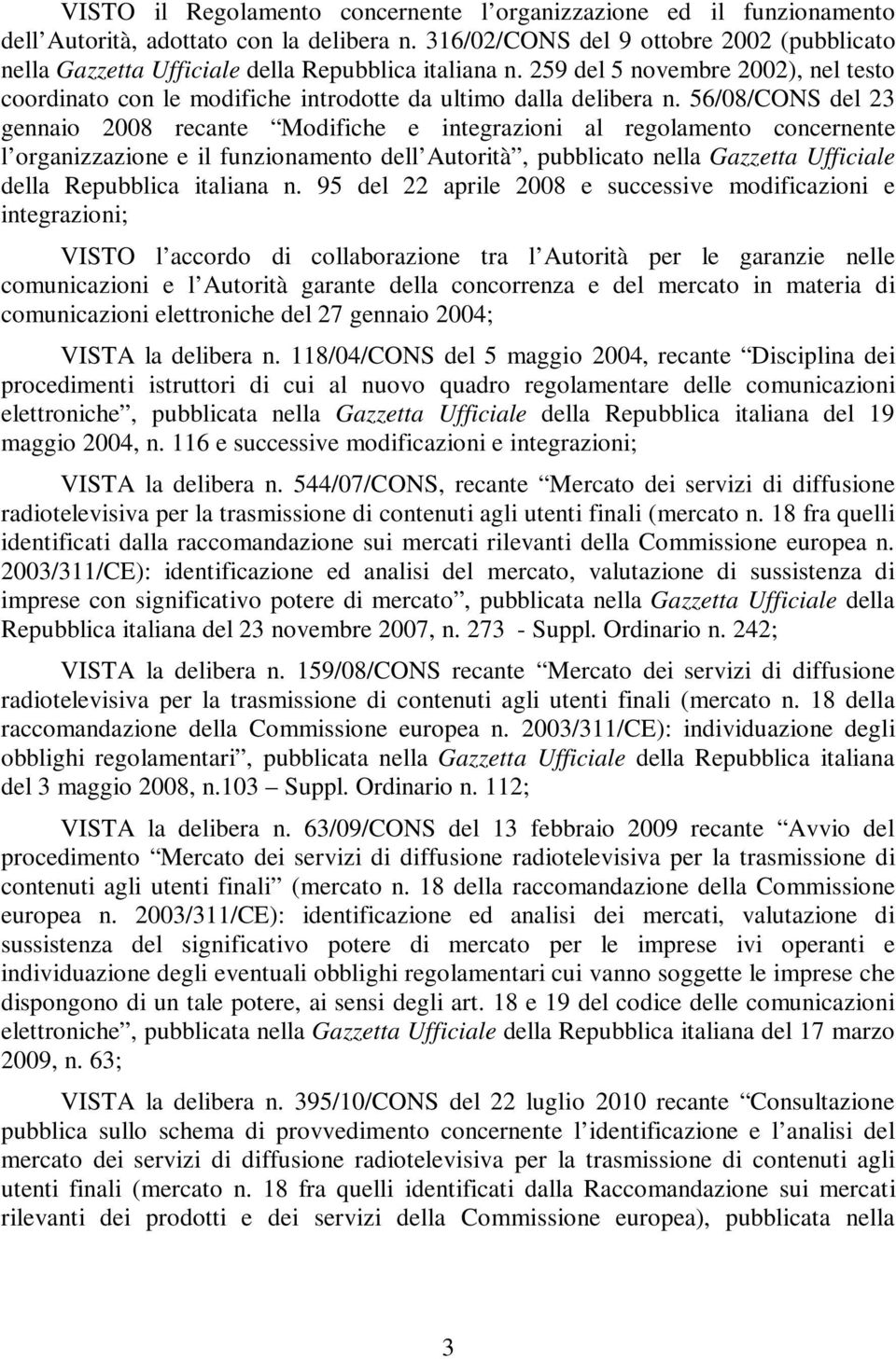 56/08/CONS del 23 gennaio 2008 recante Modifiche e integrazioni al regolamento concernente l organizzazione e il funzionamento dell Autorità, pubblicato nella Gazzetta Ufficiale della Repubblica