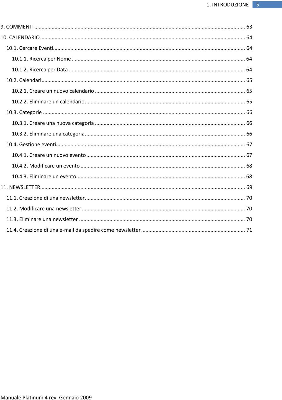 .. 66 10.4. Gestione eventi... 67 10.4.1. Creare un nuovo evento... 67 10.4.2. Modificare un evento... 68 10.4.3. Eliminare un evento... 68 11. NEWSLETTER... 69 11.1. Creazione di una newsletter.