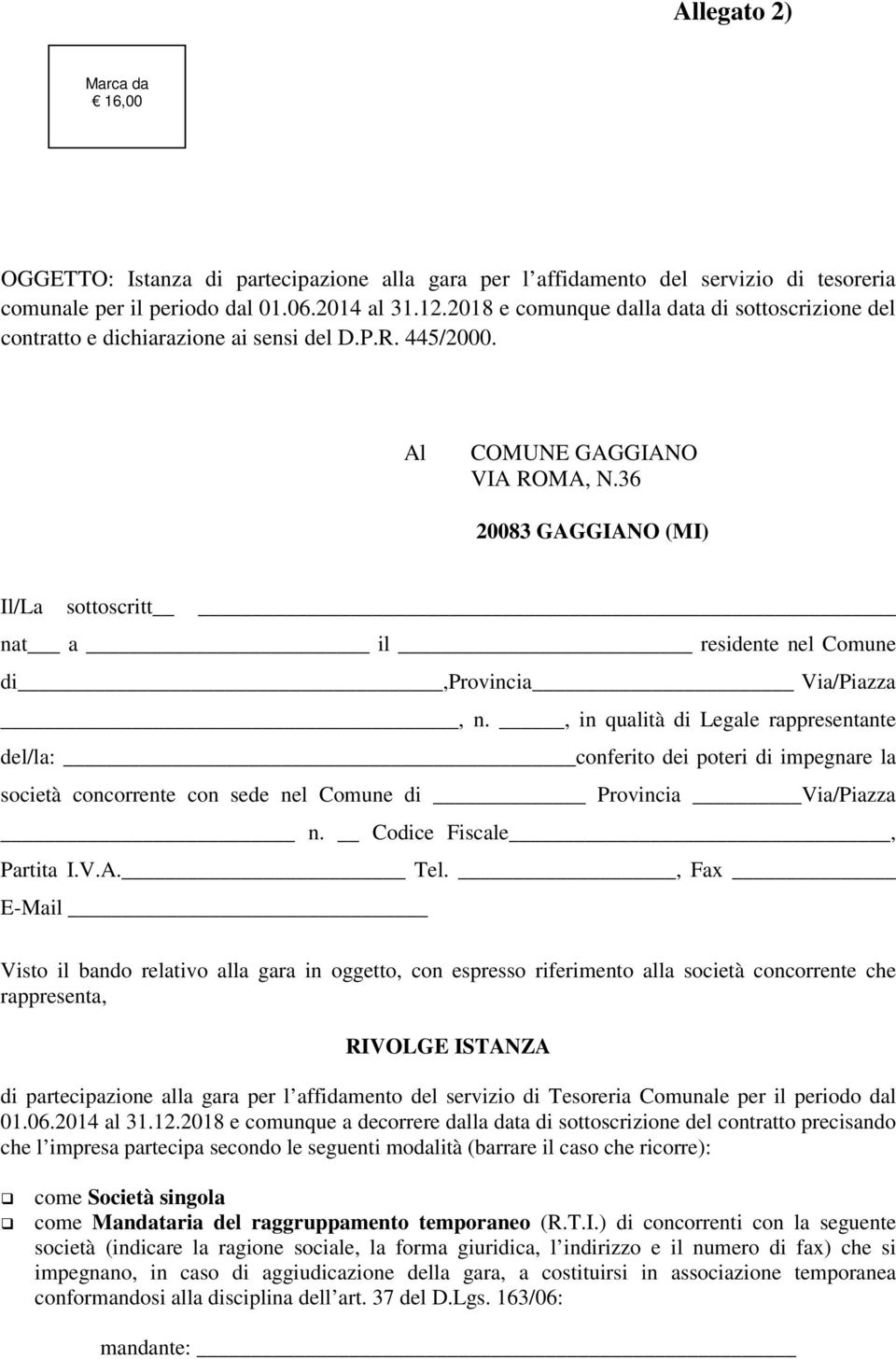 36 20083 GAGGIANO (MI) Il/La sottoscritt nat a il residente nel Comune di,provincia Via/Piazza, n.