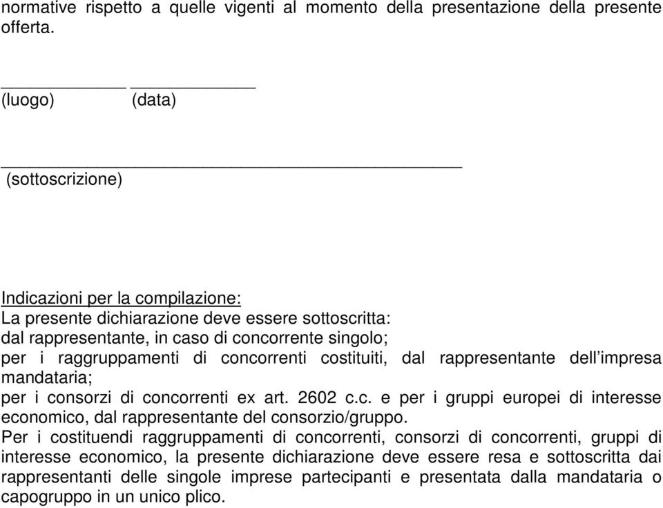 di concorrenti costituiti, dal rappresentante dell impresa mandataria; per i consorzi di concorrenti ex art. 2602 c.c. e per i gruppi europei di interesse economico, dal rappresentante del consorzio/gruppo.