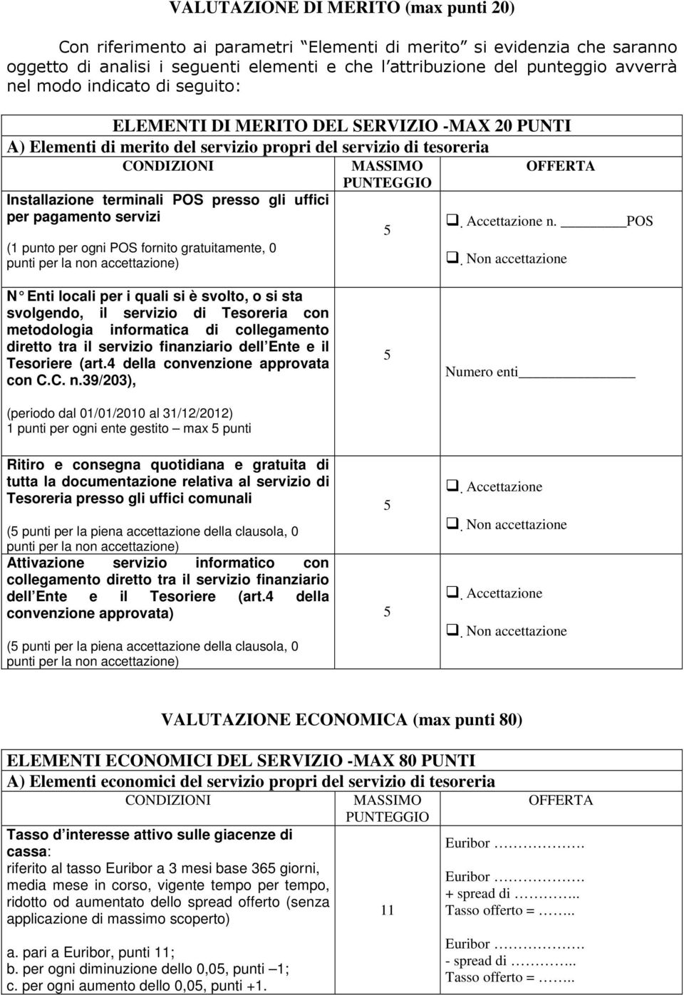 per pagamento servizi (1 punto per ogni POS fornito gratuitamente, 0 punti per la non accettazione) MASSIMO PUNTEGGIO Accettazione n.