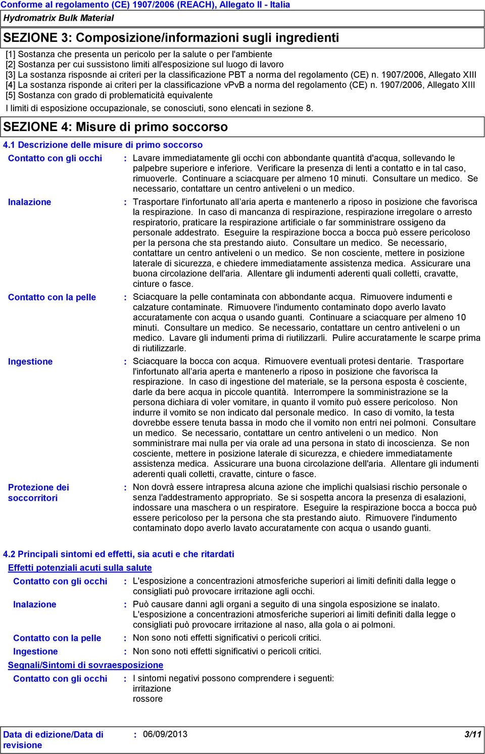 1907/2006, Allegato XIII [4] La sostanza risponde ai criteri per la classificazione vpvb a norma del regolamento (CE) n.