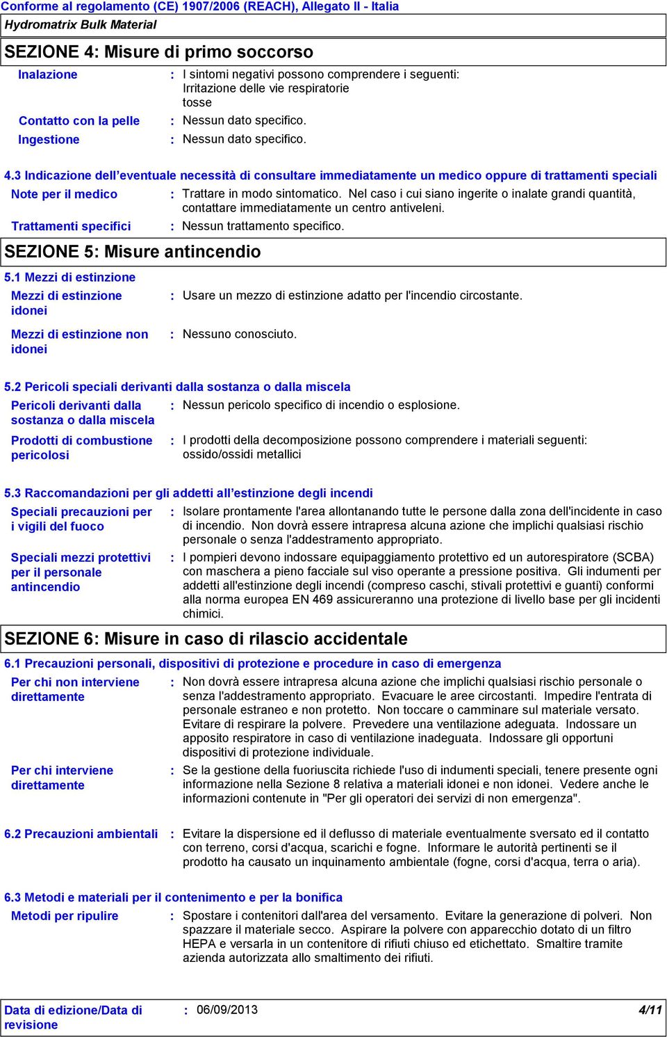 3 Indicazione dell eventuale necessità di consultare immediatamente un medico oppure di trattamenti speciali Note per il medico Trattamenti specifici SEZIONE 5 Misure antincendio 5.