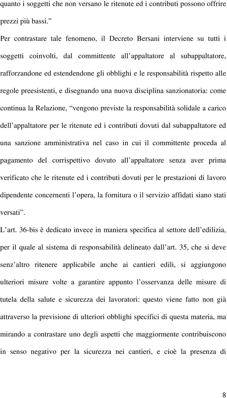 responsabilità rispetto alle regole preesistenti, e disegnando una nuova disciplina sanzionatoria: come continua la Relazione, vengono previste la responsabilità solidale a carico dell appaltatore