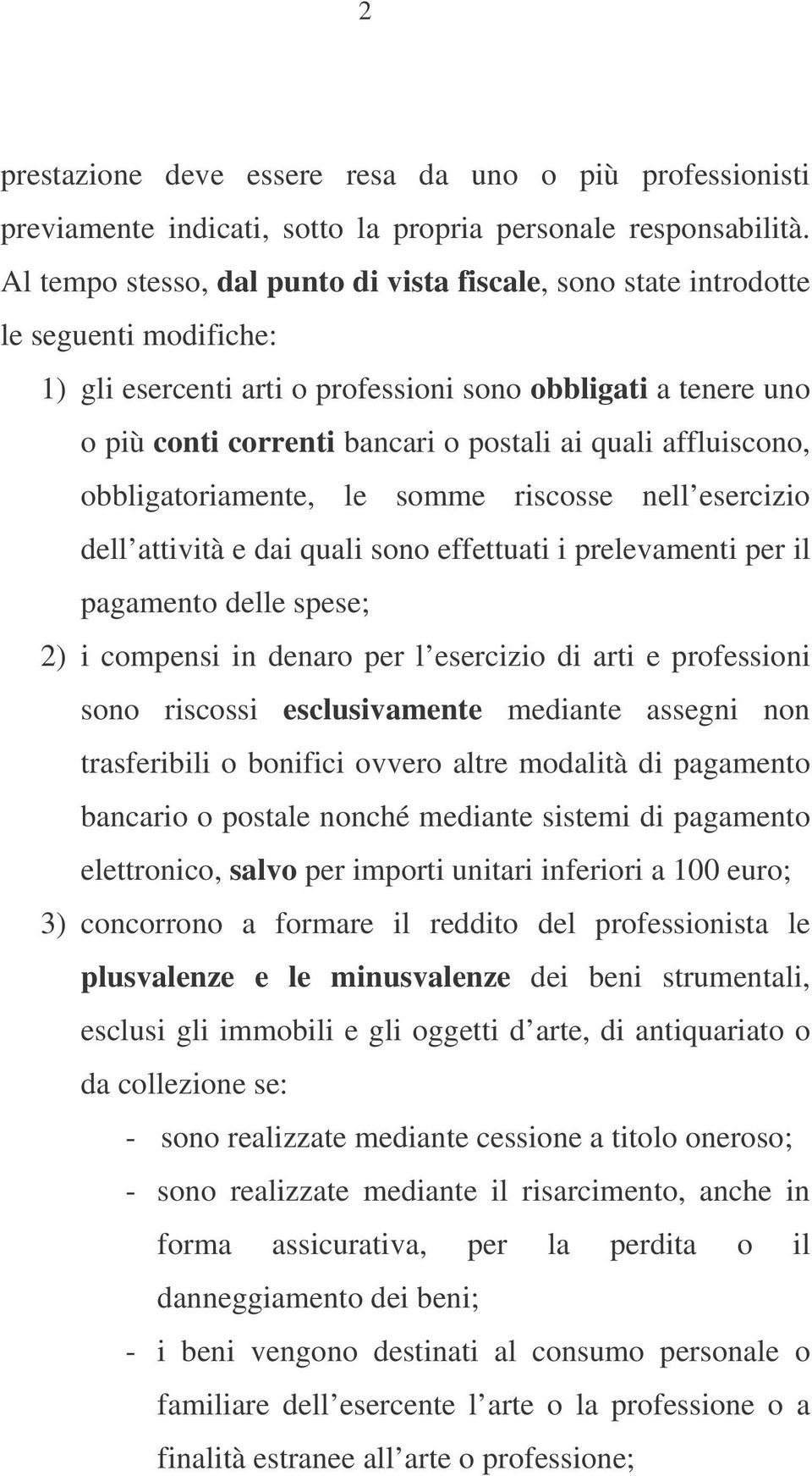 quali affluiscono, obbligatoriamente, le somme riscosse nell esercizio dell attività e dai quali sono effettuati i prelevamenti per il pagamento delle spese; 2) i compensi in denaro per l esercizio