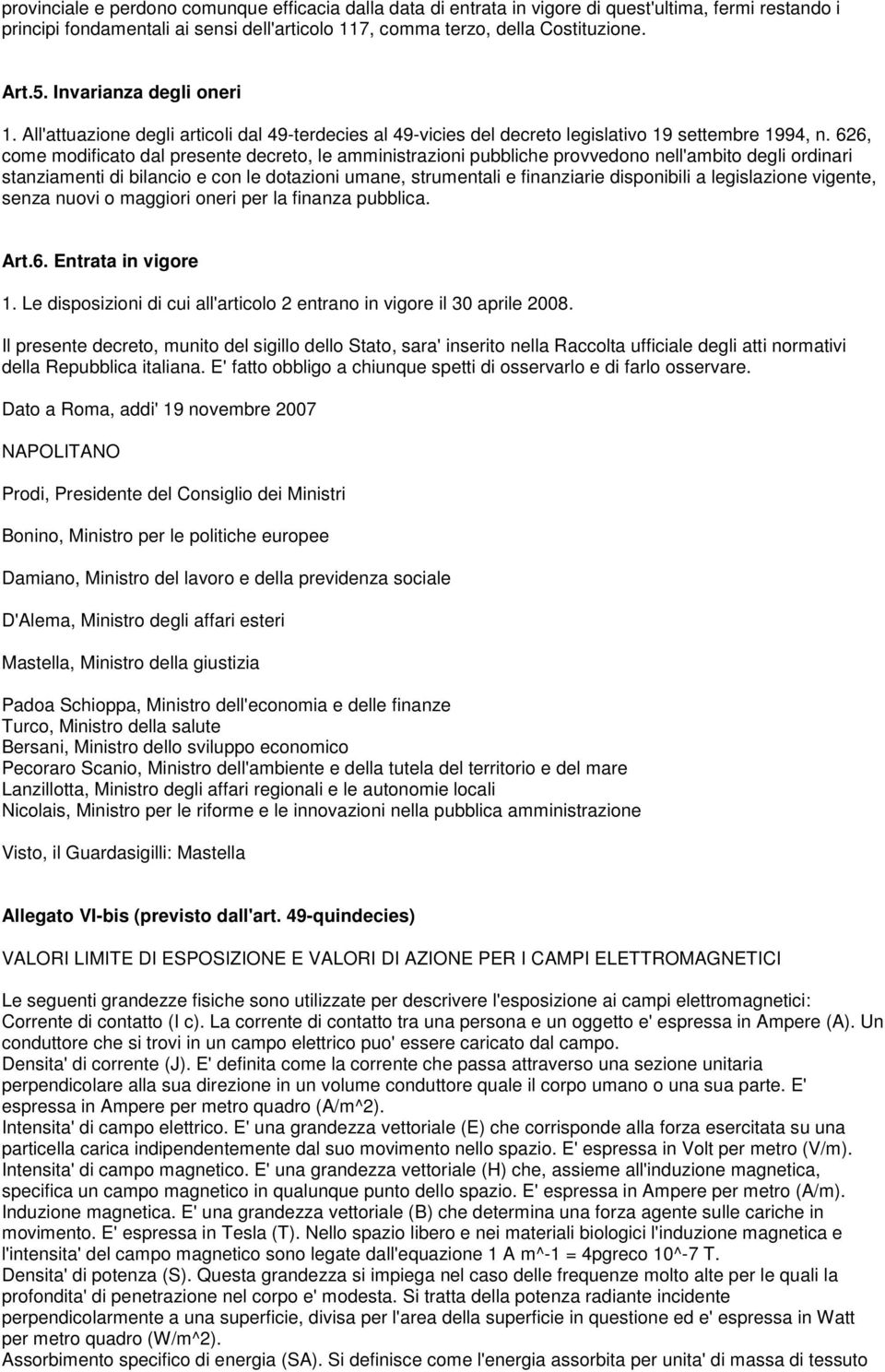 626, come modificato dal presente decreto, le amministrazioni pubbliche provvedono nell'ambito degli ordinari stanziamenti di bilancio e con le dotazioni umane, strumentali e finanziarie disponibili