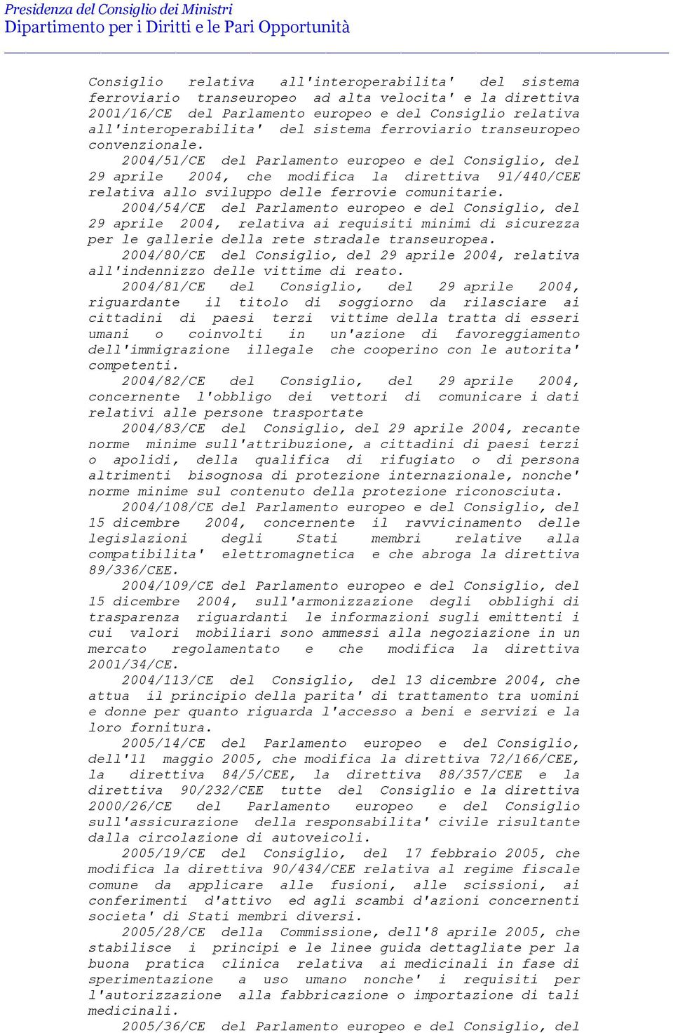 2004/51/CE del Parlamento europeo e del Consiglio, del 29 aprile 2004, che modifica la direttiva 91/440/CEE relativa allo sviluppo delle ferrovie comunitarie.