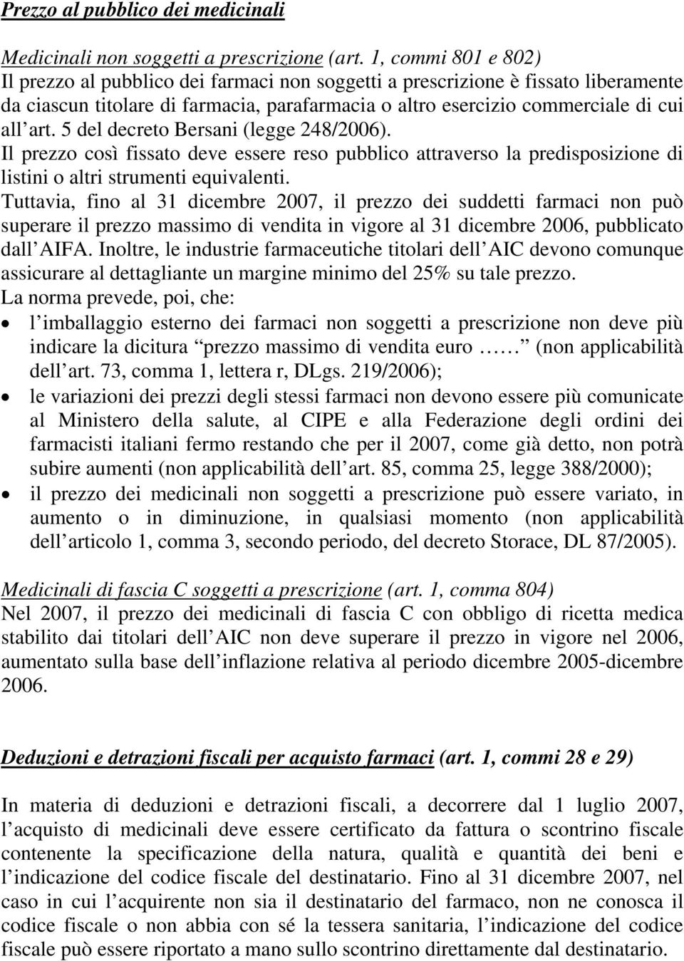 5 del decreto Bersani (legge 248/2006). Il prezzo così fissato deve essere reso pubblico attraverso la predisposizione di listini o altri strumenti equivalenti.