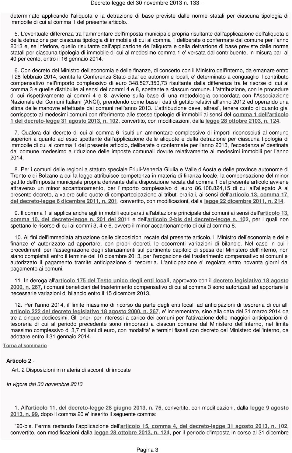 confermate dal per l'anno 2013 e, se inferiore, quello risultante dall'applicazione dell'aliquota e della detrazione di base previste dalle norme statali per ciascuna tipologia di immobile di cui al