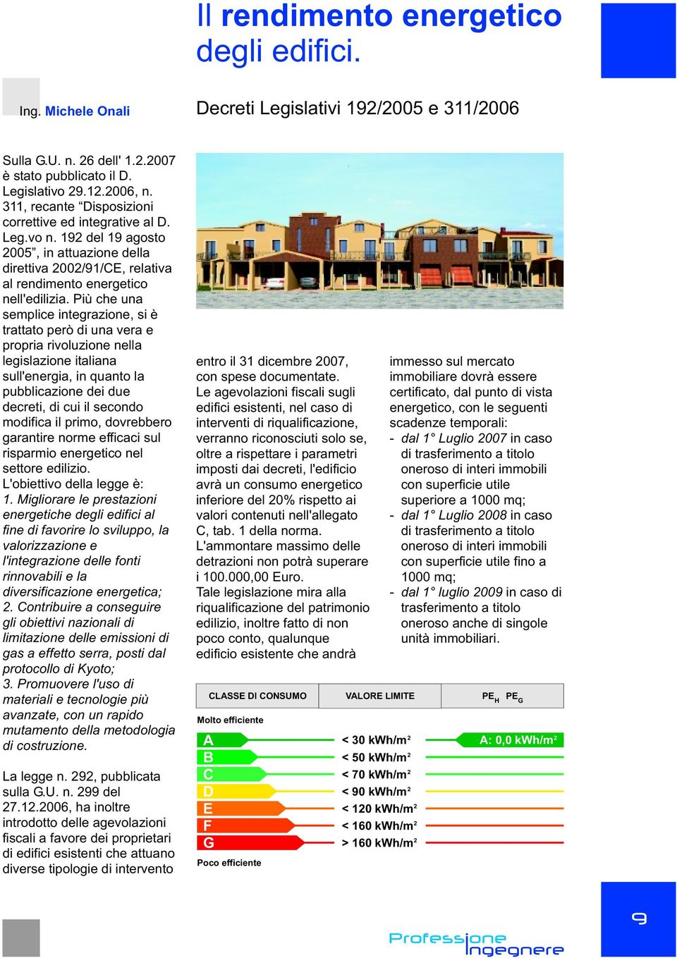 Più che un semplice integrzione, si è trttto però di un ver e propri rivoluzione nell legislzione itlin sull'energi, in qunto l pubbliczione dei due decreti, di cui il secondo modific il primo,