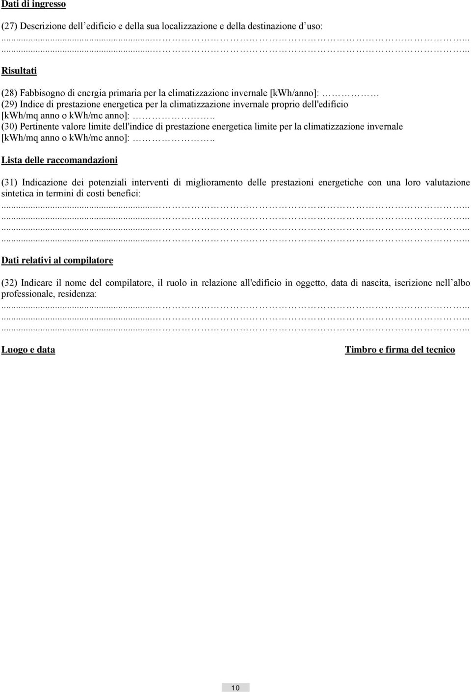 . (30) Pertinente valore limite dell'indice di prestazione energetica limite per la climatizzazione invernale [kwh/mq anno o kwh/mc anno]:.