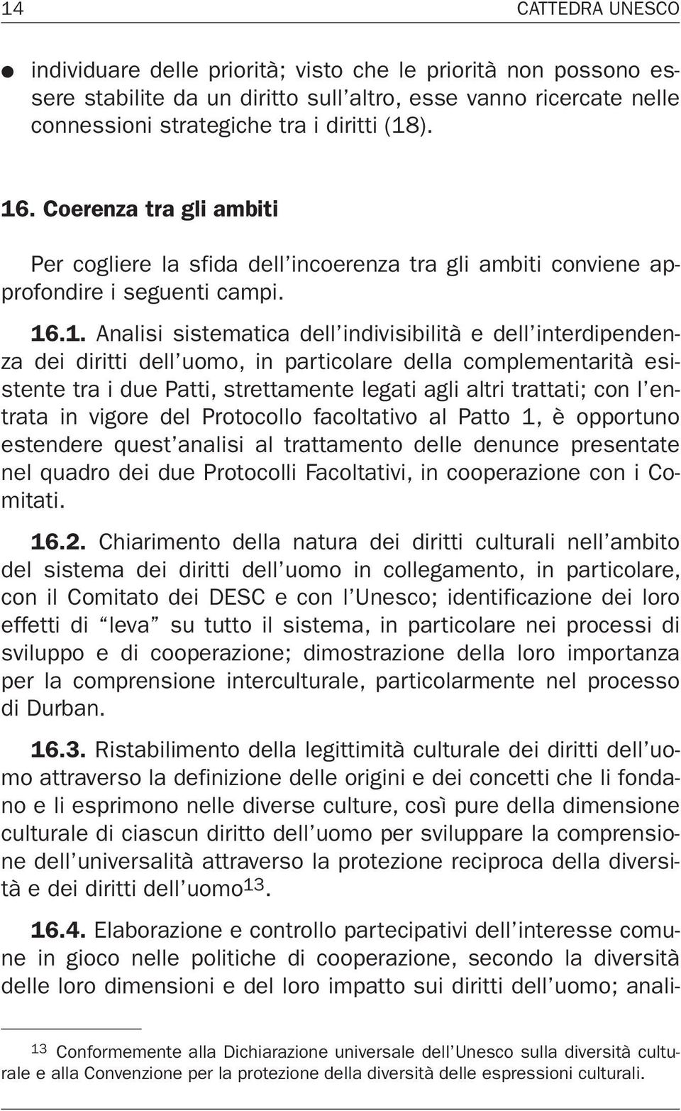 .1. Analisi sistematica dell indivisibilità e dell interdipendenza dei diritti dell uomo, in particolare della complementarità esistente tra i due Patti, strettamente legati agli altri trattati; con