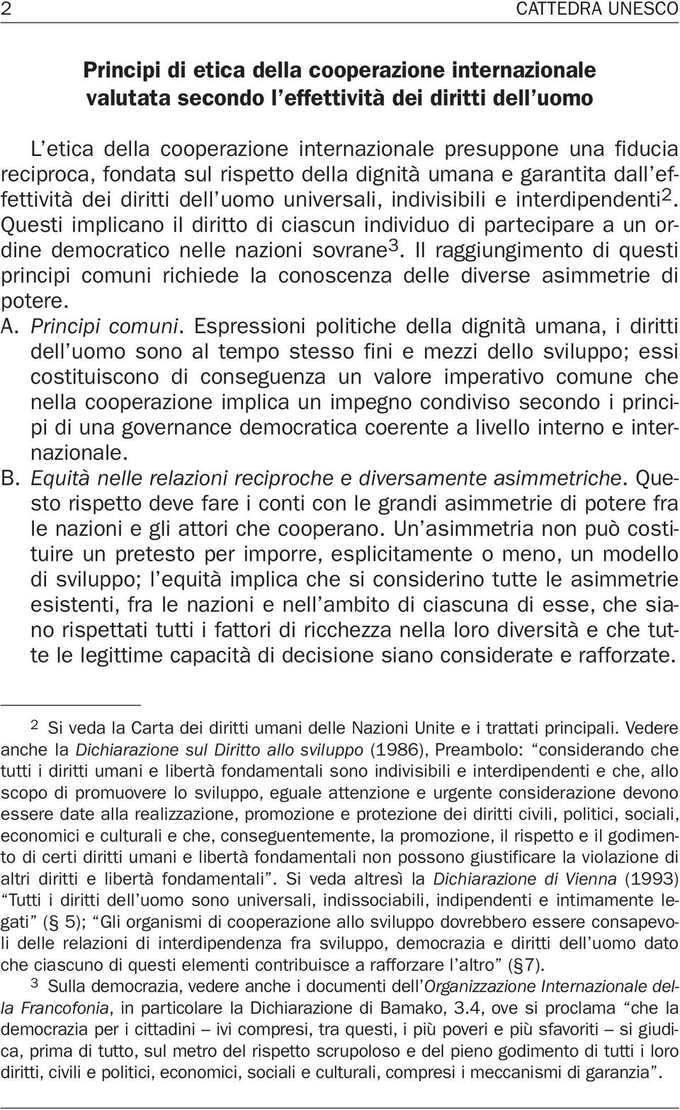 Questi implicano il diritto di ciascun individuo di partecipare a un ordine democratico nelle nazioni sovrane 3.