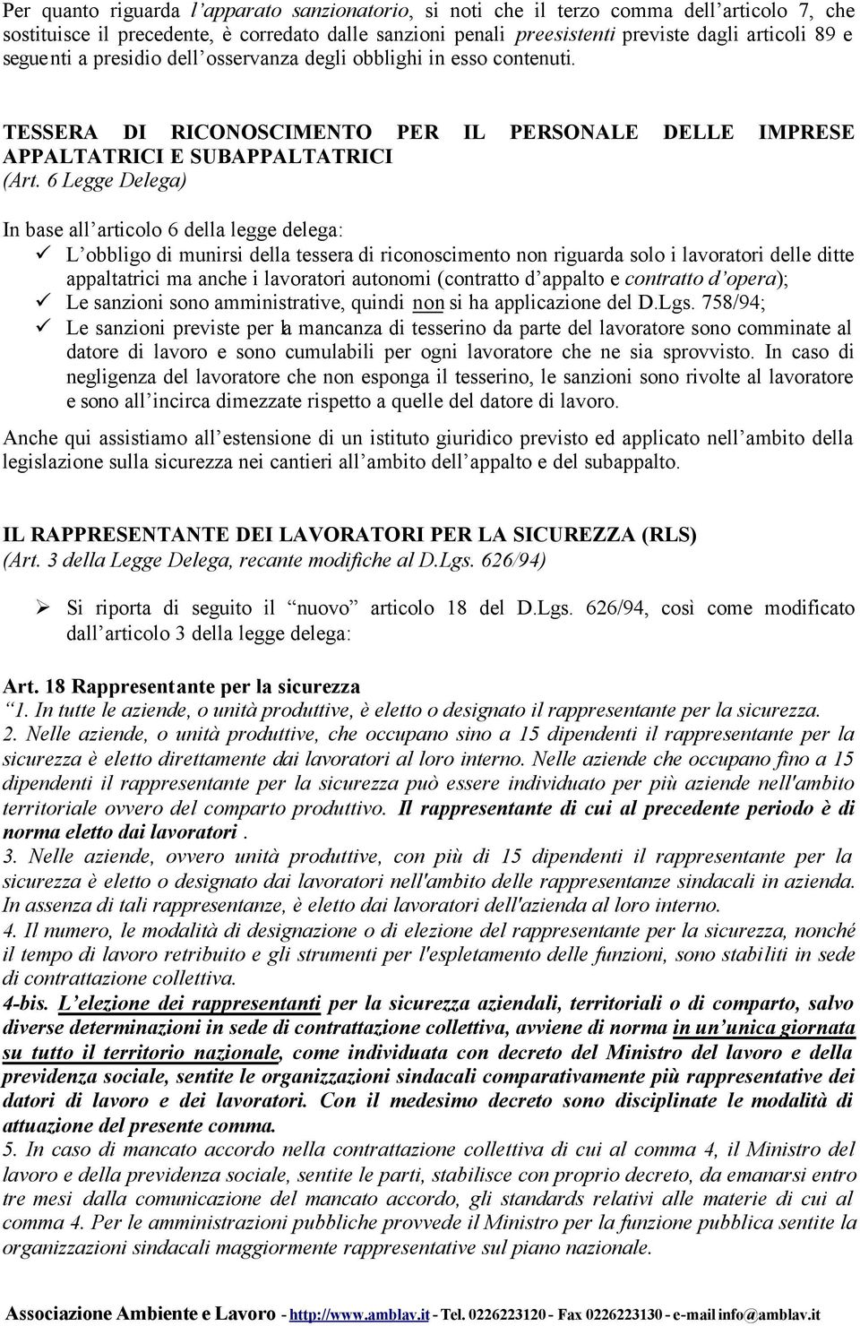 6 Legge Delega) In base all articolo 6 della legge delega: L obbligo di munirsi della tessera di riconoscimento non riguarda solo i lavoratori delle ditte appaltatrici ma anche i lavoratori autonomi