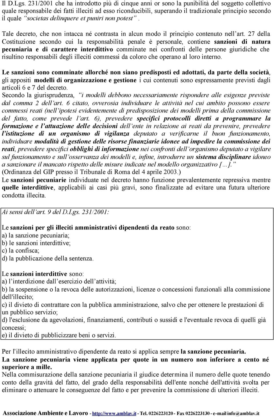 quale societas delinquere et puniri non potest. Tale decreto, che non intacca né contrasta in alcun modo il principio contenuto nell art.