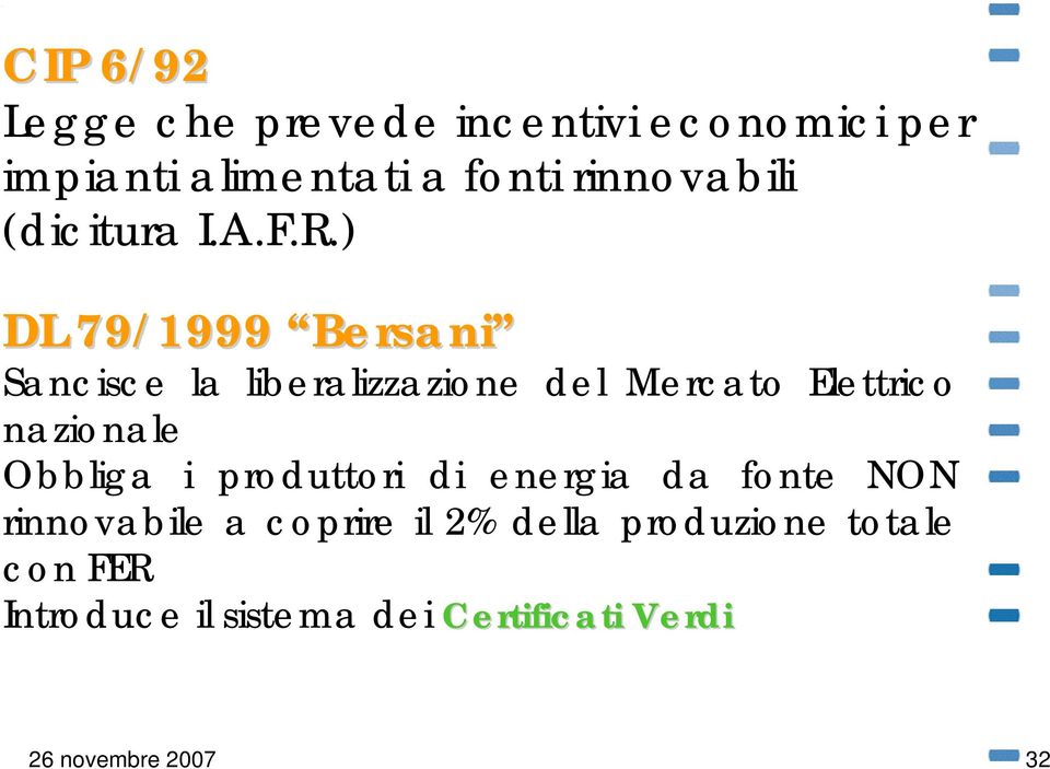 ) DL 79/1999 Bersani Sancisce la liberalizzazione del Mercato Elettrico nazionale Obbliga