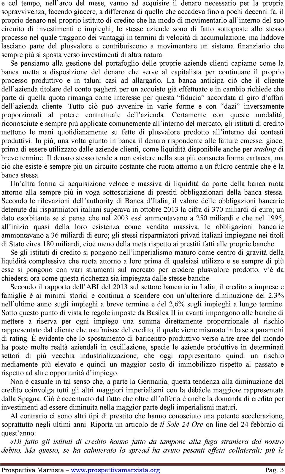 dei vantaggi in termini di velocità di accumulazione, ma laddove lasciano parte del plusvalore e contribuiscono a movimentare un sistema finanziario che sempre più si sposta verso investimenti di