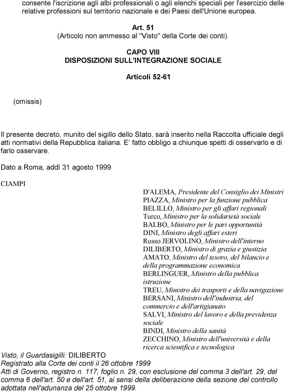 CAPO VIII DISPOSIZIONI SULL'INTEGRAZIONE SOCIALE Articoli 52-61 Il presente decreto, munito del sigillo dello Stato, sarà inserito nella Raccolta ufficiale degli atti normativi della Repubblica