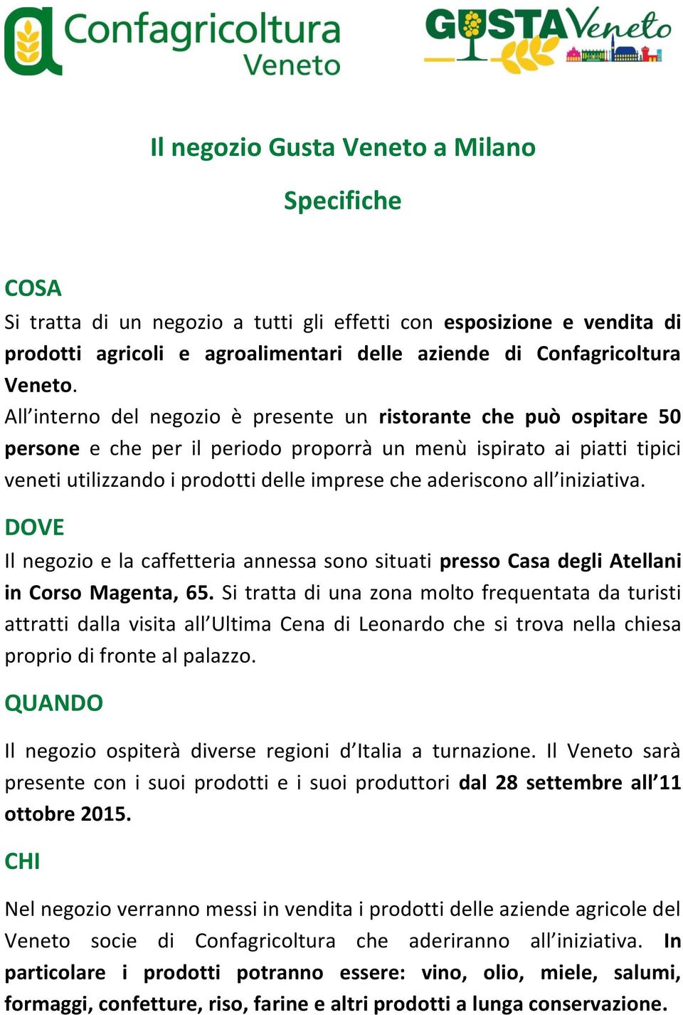 all iniziativa. DOVE Il negozio e la caffetteria annessa sono situati presso Casa degli Atellani in Corso Magenta, 65.