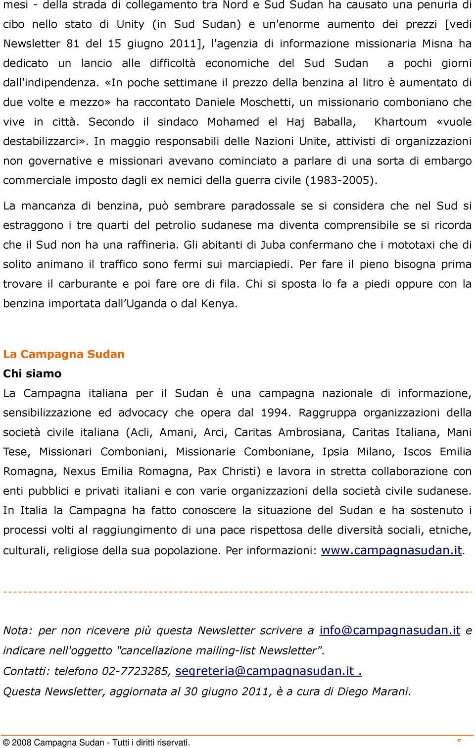 «In poche settimane il prezzo della benzina al litro è aumentato di due volte e mezzo» ha raccontato Daniele Moschetti, un missionario comboniano che vive in città.