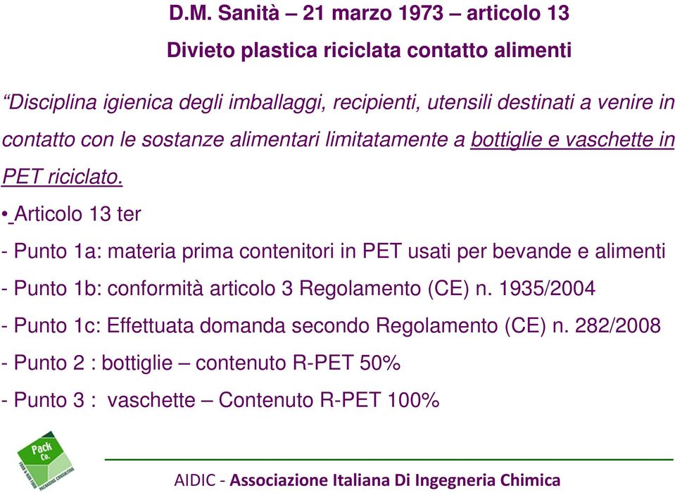 Articolo 13 ter - Punto 1a: materia prima contenitori in PET usati per bevande e alimenti - Punto 1b: conformità articolo 3 Regolamento (CE)