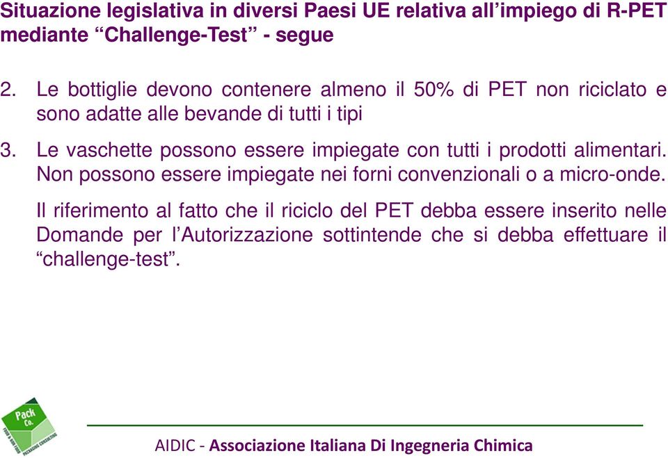 Le vaschette possono essere impiegate con tutti i prodotti alimentari.