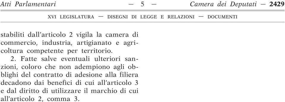 Fatte salve eventuali ulteriori sanzioni, coloro che non adempiono agli obblighi del contratto di