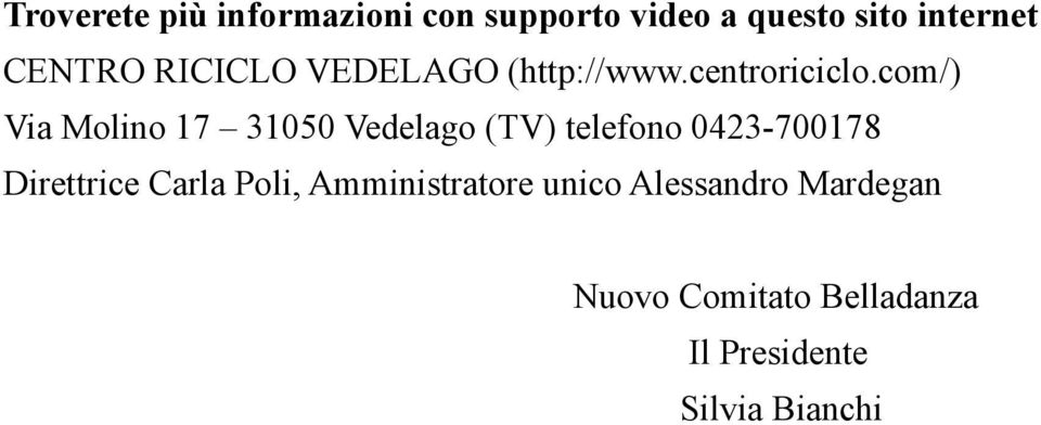 com/) Via Molino 17 31050 Vedelago (TV) telefono 0423-700178 Direttrice