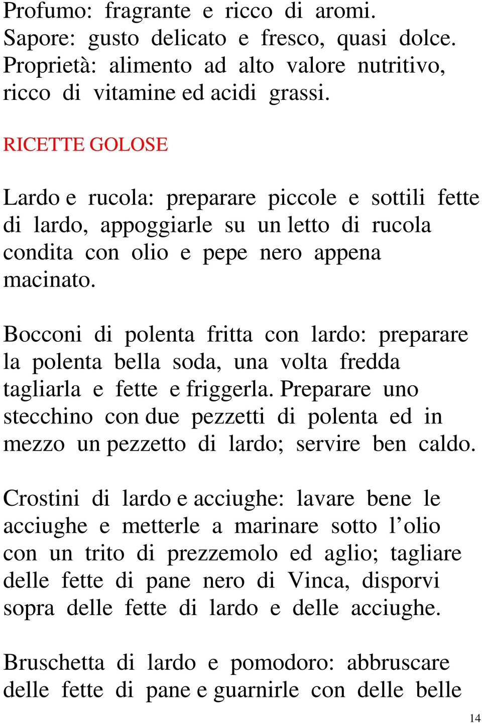 Bocconi di polenta fritta con lardo: preparare la polenta bella soda, una volta fredda tagliarla e fette e friggerla.