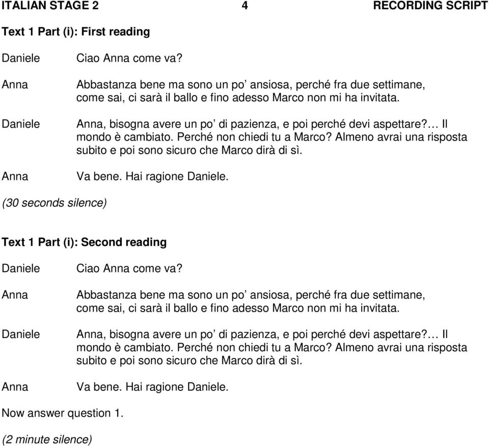 Il mondo è cambiato. Perché non chiedi tu a Marco? Almeno avrai una risposta subito e poi sono sicuro che Marco dirà di sì. Va bene. Hai ragione.